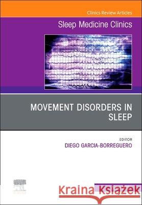 Movement Disorders in Sleep, an Issue of Sleep Medicine Clinics, Volume 16-2 Diego Garcia-Borreguero 9780323813679 Elsevier