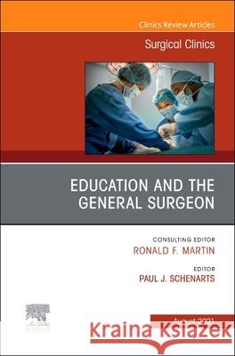 Education and the General Surgeon, an Issue of Surgical Clinics, Volume 101-4 Paul J. Schenarts 9780323813747