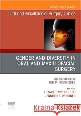 Gender and Diversity in Oral and Maxillofacial Surgery, an Issue of Oral and Maxillofacial Surgery Clinics of North America, 33 Franci Stavropoulos Jennifer Woerner 9780323813754 Elsevier