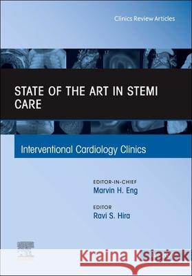 State of the Art in Stemi Care, an Issue of Interventional Cardiology Clinics, Volume 10-3 Ravi S. Hira 9780323813839 Elsevier