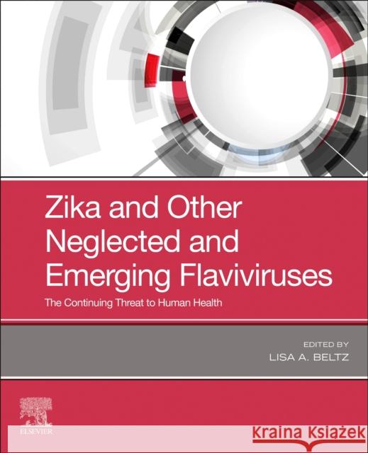 Zika and Other Neglected and Emerging Flaviviruses: The Continuing Threat to Human Health Lisa A. Beltz 9780323825016 Elsevier