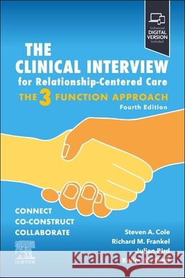 The Clinical Interview for Relationship-Centered Care: The Three Function Approach: The Three Function Approach Steven A. Cole Richard M. Frankel Kelley M. Skeff 9780323829410 Elsevier