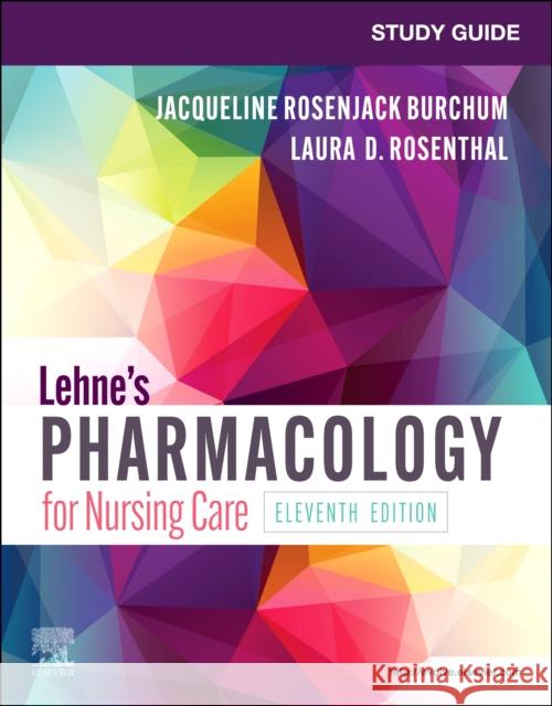 Study Guide for Lehne's Pharmacology for Nursing Care Jacqueline Burchum Laura Rosenthal Jennifer J. Yeager 9780323829915 Saunders