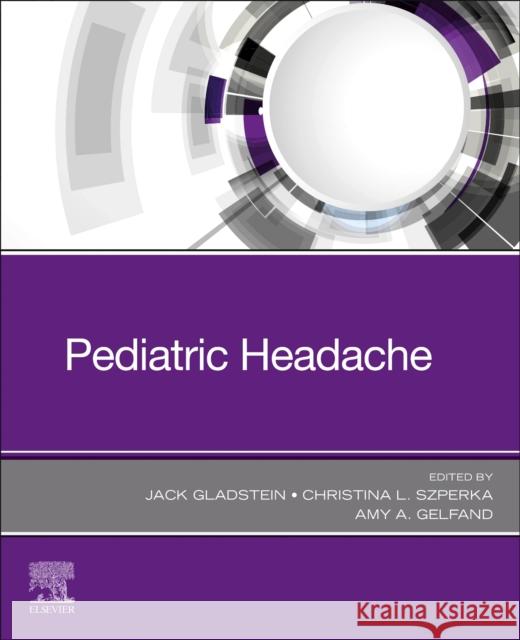 Pediatric Headache Jack Gladstein Christina L. Szperka Amy A. Gelfand 9780323830058