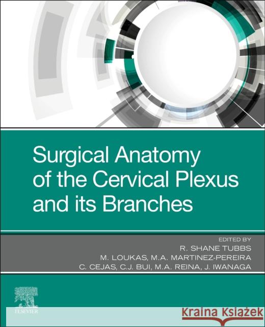 Surgical Anatomy of the Cervical Plexus and Its Branches R. Shane Tubbs 9780323831321