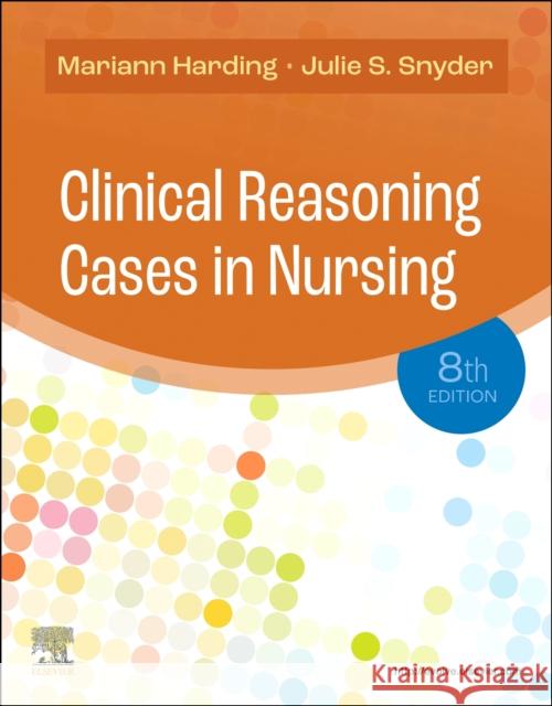 Clinical Reasoning Cases in Nursing Julie S. (Performance Improvement Coordinator, Chesapeake Regional Medical Center, Chesapeake, Virginia; Adjunct Faculty 9780323831734 Elsevier - Health Sciences Division