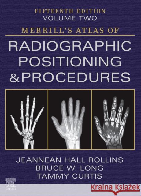 Merrill's Atlas of Radiographic Positioning and Procedures - Volume 2 Jeannean Hall Rollins Bruce W. Long Tammy Curtis 9780323832816