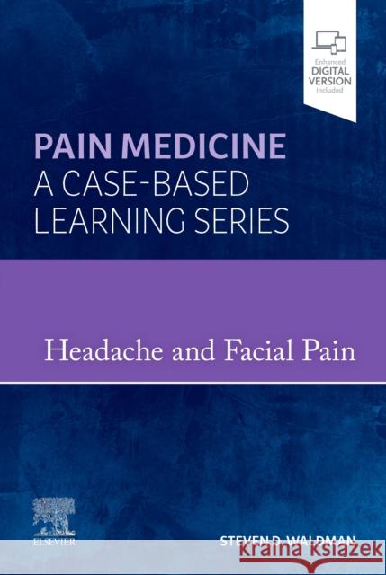 Headache and Facial Pain: Pain Medicine : A Case-Based Learning Series Steven D., MD, JD (University of Missouri Kansas City School of Medicine) Waldman 9780323834568 Elsevier - Health Sciences Division