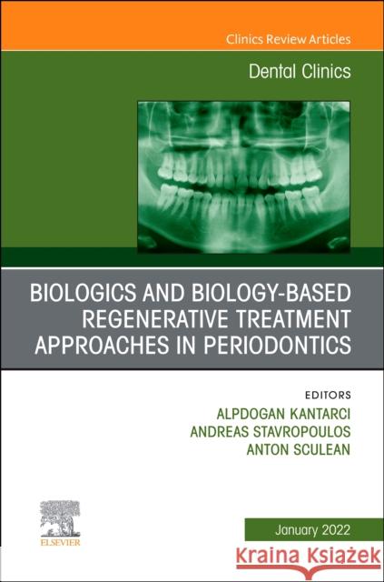 Biologics and Biology-Based Regenerative Treatment Approaches in Periodontics, an Issue of Dental Clinics of North America, 65 Alpdogan Kantarci Andreas Stavropoulos Anton Sculean 9780323835305 Elsevier