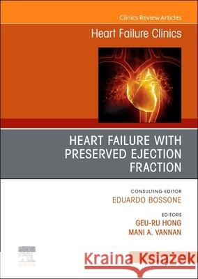 Heart Failure with Preserved Ejection Fraction, an Issue of Heart Failure Clinics, Volume 17-3 Geu-Ru Hong 9780323835381 Elsevier