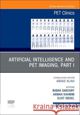 Artificial Intelligence and Pet Imaging, Part 1, an Issue of Pet Clinics, 16 Babak Saboury Eliot Siegel 9780323835602 Elsevier