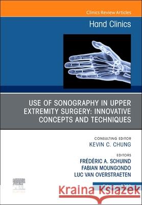 Use of Sonography in Hand/Upper Extremity Surgery - Innovative Concepts and Techniques, an Issue of Hand Clinics, 38 Frederic Schuind Fabian Moungondo Luc Van Overstraeten 9780323835787 Elsevier
