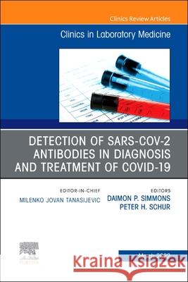 Detection of Sars-Cov-2 Antibodies in Diagnosis and Treatment of Covid-19, an Issue of the Clinics in Laboratory Medicine: Volume 42-1 Daimon P. Simmons Peter H. Schur 9780323835862