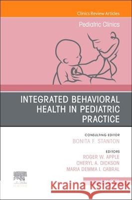 Integrated Behavioral Health in Pediatric Practice, an Issue of Pediatric Clinics of North America, 68 Roger W. Apple Cheryl A. Dickson Maria Demma Cabral 9780323835961