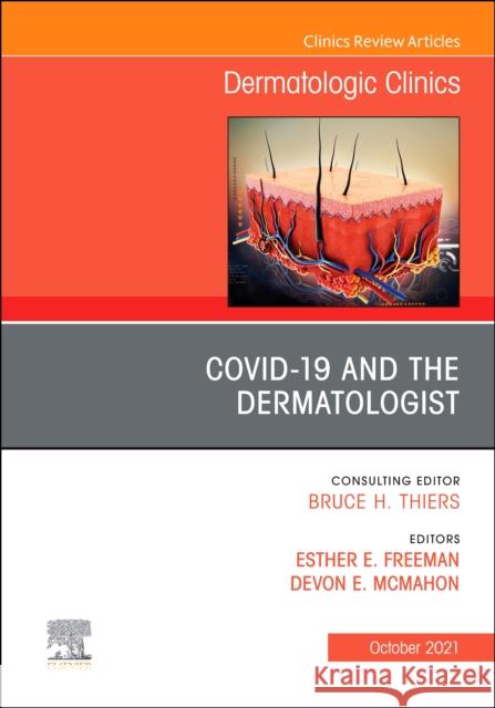 Covid-19 and the Dermatologist, an Issue of Dermatologic Clinics, 39 Esther Freeman Devon McMahon 9780323836005 Elsevier