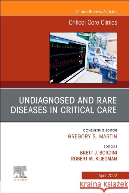Undiagnosed and Rare Diseases in Critical Care, An Issue of Critical Care Clinics Robert M. Kliegman Brett J. Bordini 9780323836043 Elsevier