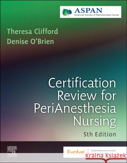 Certification Review for PeriAnesthesia Nursing ASPAN 9780323846622 Elsevier