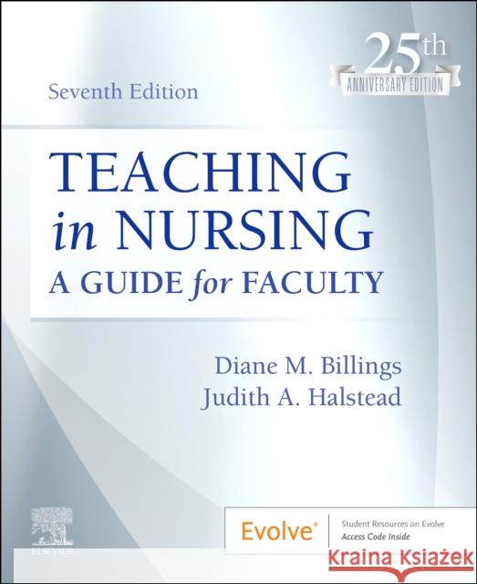 Teaching in Nursing: A Guide for Faculty Diane M. Billings Judith A. Halstead 9780323846684 Elsevier - Health Sciences Division