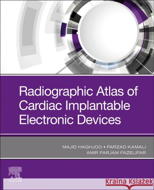 Radiographic Atlas of Cardiac Implantable Electronic Devices Majid Haghjoo Farzad Kamali Amirfarjam Fazelifar 9780323847537 Elsevier - Health Sciences Division