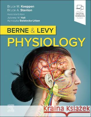 Berne & Levy Physiology Bruce M. Koeppen (Dean, Frank H. Netter  Bruce A. Stanton (Andrew C. Vail Profess Julianne M Hall, PhD (Associate Profes 9780323847902