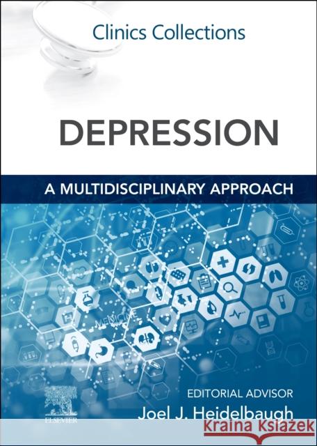 Depression: A Multidisciplinary Approach: Clinics Collections Joel J. Heidelbaugh 9780323848626 Elsevier