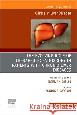The Evolving Role of Therapeutic Endoscopy in Patients with Chronic Liver Diseases, An Issue of Clinics in Liver Disease  9780323848824 