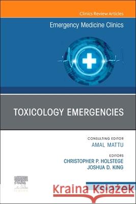 Toxicology Emergencies, an Issue of Emergency Medicine Clinics of North America: Volume 40-2 Holstege, Christopher P. 9780323848862 Elsevier