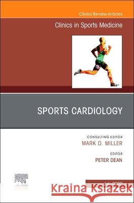 Sports Cardiology, an Issue of Clinics in Sports Medicine: Volume 41-3 Dean, Peter 9780323848886