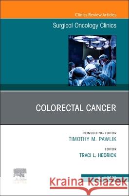 Colorectal Cancer, an Issue of Surgical Oncology Clinics of North America, 31 Traci L. Hedrick 9780323849005 