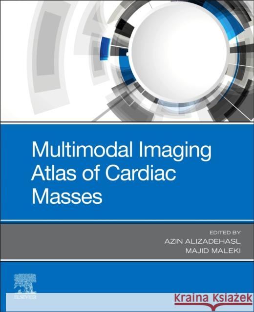 Multimodal Imaging Atlas of Cardiac Masses Azin Alizadehasl Majid Maleki 9780323849067