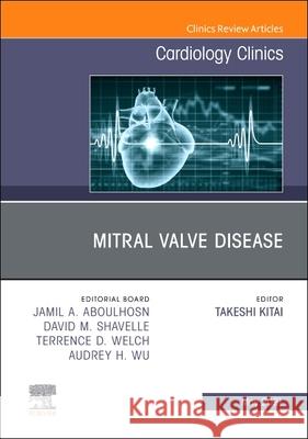 Mitral Valve Disease, an Issue of Cardiology Clinics, Volume 39-2 Takeshi Kitai 9780323849180 Elsevier