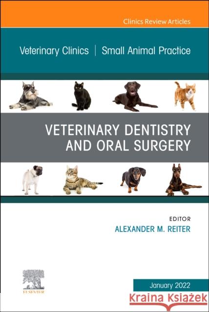 Veterinary Dentistry and Oral Surgery, an Issue of Veterinary Clinics of North America: Small Animal Practice: Volume 52-1 Reiter, Alexander M. 9780323849203 Elsevier