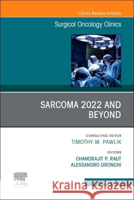 Sarcoma 2022 and Beyond, an Issue of Surgical Oncology Clinics of North America: Volume 31-3 Raut, Chandrajit P. 9780323849302 Elsevier