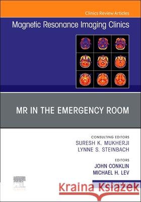 MR in the Emergency Room, an Issue of Magnetic Resonance Imaging Clinics of North America: Volume 30-3 John Conklin Michael H. Lev 9780323849326 Elsevier