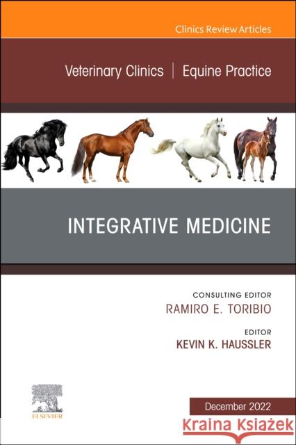 Integrative Medicine, an Issue of Veterinary Clinics of North America: Equine Practice: Volume 38-3 Haussler, Kevin K. 9780323849401 Elsevier - Health Sciences Division