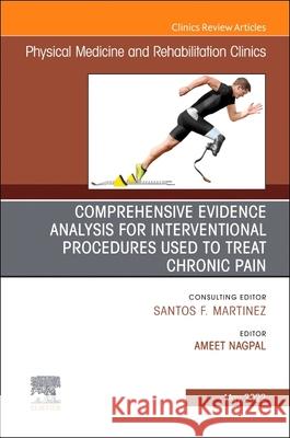 Comprehensive Evidence Analysis for Interventional Procedures Used to Treat Chronic Pain, an Issue of Physical Medicine and Rehabilitation Clinics of Ameet Nagpal 9780323849654 Elsevier
