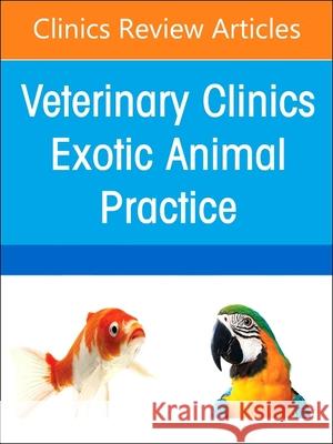 Exotic Animal Clinical Pathology, an Issue of Veterinary Clinics of North America: Exotic Animal Practice: Volume 25-3 J. Jill Heatley Karen E. Russell 9780323849852