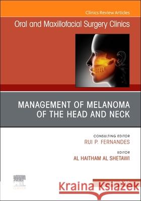 Management of Melanoma in the Head and Neck, an Issue of Oral and Maxillofacial Surgery Clinics of North America, 34 Al Haitham A 9780323849951 Elsevier