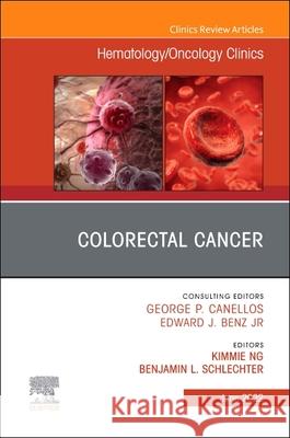 Colorectal Cancer, an Issue of Hematology/Oncology Clinics of North America: Volume 36-3 Ng, Kimmie 9780323850018 Elsevier