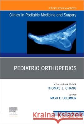 Pediatric Orthopedics, an Issue of Clinics in Podiatric Medicine and Surgery, 39 Mark E. Solomon 9780323850193