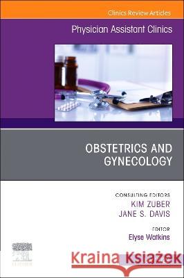 Obstetrics and Gynecology, an Issue of Physician Assistant Clinics: Volume 7-3 Elyse Watkins 9780323850216