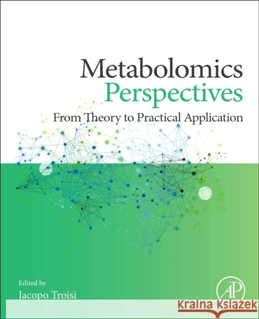 Metabolomics Perspectives: From Theory to Practical Application Jacopo Troisi 9780323850629