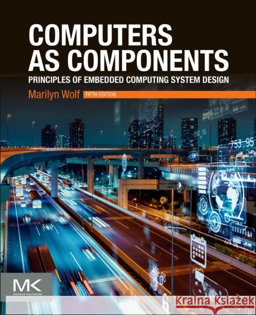 Computers as Components: Principles of Embedded Computing System Design Wolf, Marilyn 9780323851282 Elsevier Science & Technology