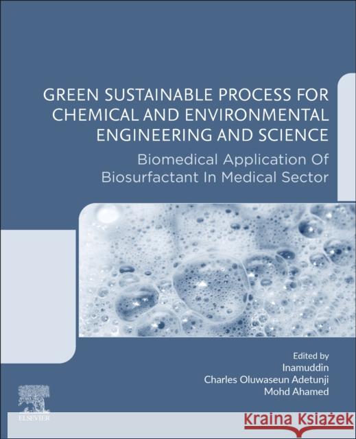 Green Sustainable Process for Chemical and Environmental Engineering and Science: Biomedical Application of Biosurfactant in Medical Sector Inamuddin                                Charles Oluwaseun Adetunji Mohd Imran Ahamed 9780323851466