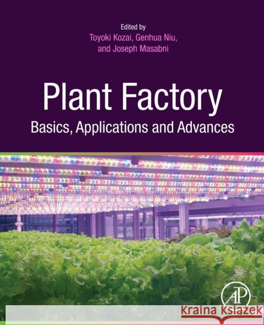 Plant Factory Basics, Applications and Advances Toyoki Kozai Genhua Niu Joseph G. Masabni 9780323851527 Elsevier Science & Technology