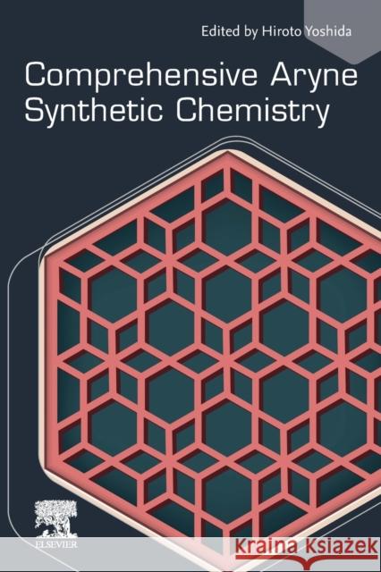 Comprehensive Aryne Synthetic Chemistry Hiroto Yoshida 9780323851534