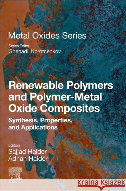 Renewable Polymers and Polymer-Metal Oxide Composites: Synthesis, Properties, and Applications Sajjad Haider Adnan Haider 9780323851558 Elsevier