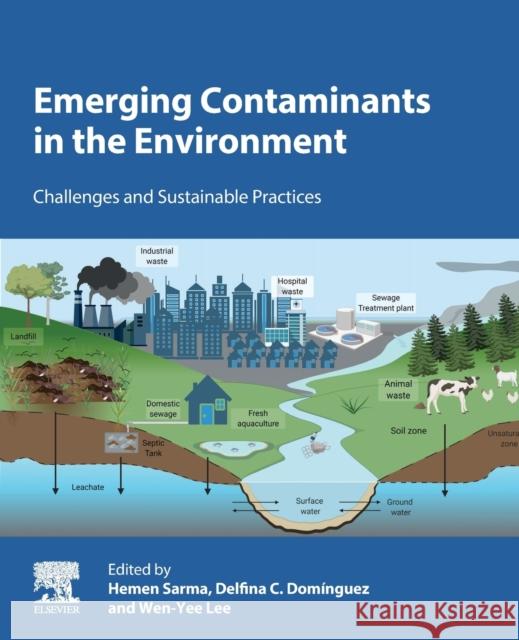 Emerging Contaminants in the Environment: Challenges and Sustainable Practices Hemen Sarma Delfina C. Dominguez Wen-Yee Lee 9780323851602