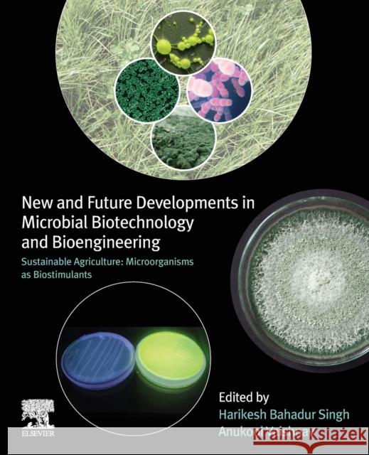 New and Future Developments in Microbial Biotechnology and Bioengineering: Sustainable Agriculture: Microorganisms as Biostimulants Harikesh Bahadur Singh Anukool Vaishnav 9780323851633
