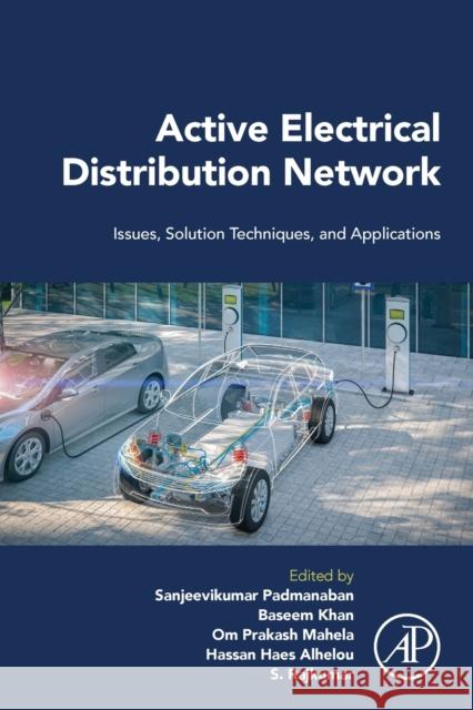 Active Electrical Distribution Network: Issues, Solution Techniques, and Applications Padmanaban, Sanjeevikumar 9780323851695